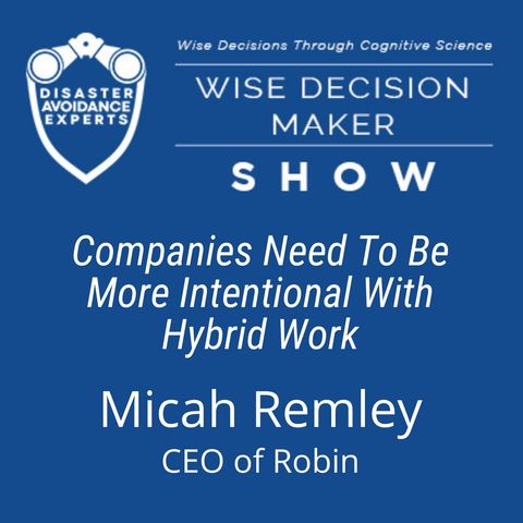 #117: Companies Need to Be More Intentional With Hybrid Work: Micah Remley of Robin