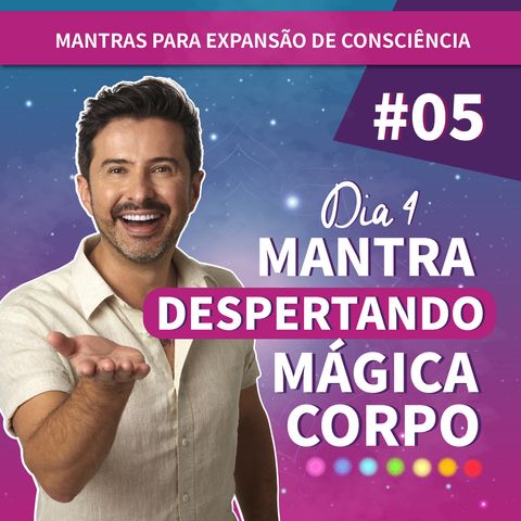 Dia 4 - Mantra Despertando Mágica Corpo