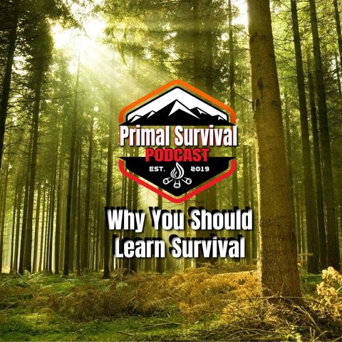 Primal Survival Podcast - Reasons To Learn Survival