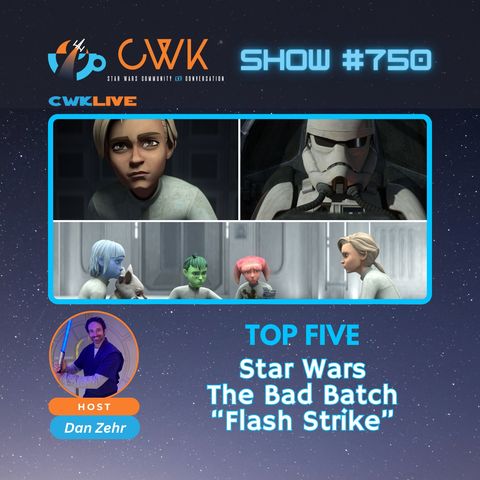 CWK Show #750 LIVE: Top Five Moments from The Bad Batch "Flash Strike"