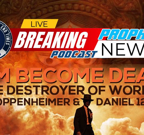 The Stunning Connection Between New ‘Oppenheimer’ Movie And Daniel 12:4