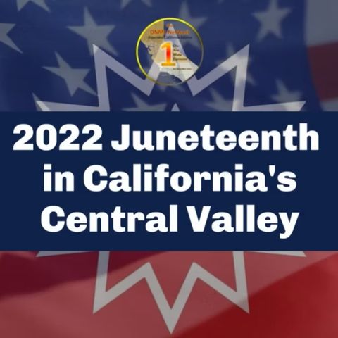 2022 Juneteenth in the Central Valley, CA