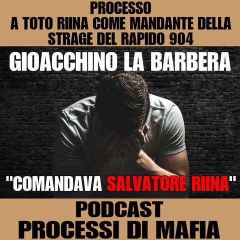 Gioacchino La Barbera "Comandava Salvatore Riina" Processo a Totò Riina come mandante della strage rapido 904