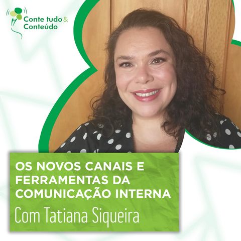 Episódio 26 - Canais e Ferramentas na Comunicação Interna – Tatiana Siqueira