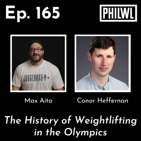Ep. 165: The History of Weightlifting | Conor Heffernan & Max Aita