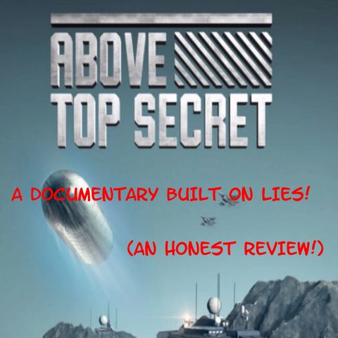 Above top secret, A documentary built on LIES! (An honest review)