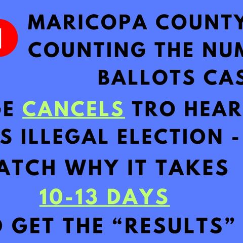 322 Judge Cancels TRO Hearing & Allows Maricopa County To Conduct Illegal Election Nov 5 + ILLEGALLY Erase Election Day Results & Recount