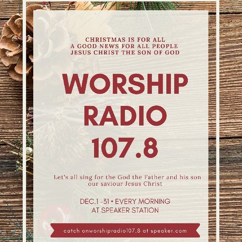 Episode 4 - Worship Radio 107.8 Christmas Came Let's Celebrate