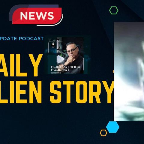 #153-Daily ALIEN Story- #UFO #ALIEN