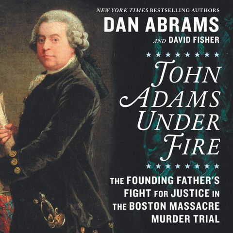 Dan Abrams Releases The Book John Adams Under Fire