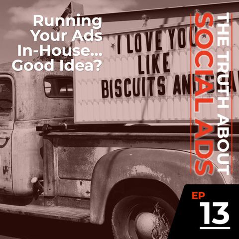 13. Do You Want To Bring Your Ads “In-House?”