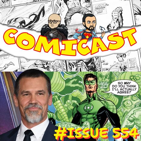 Issue 554: Josh Brolin Might be Hal Jordan & The Problems of Epic TV Series