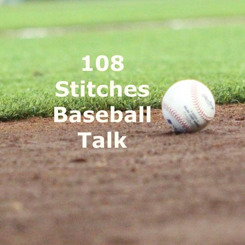 108 Stitches, Baseball Talk: This Week on the Diamond