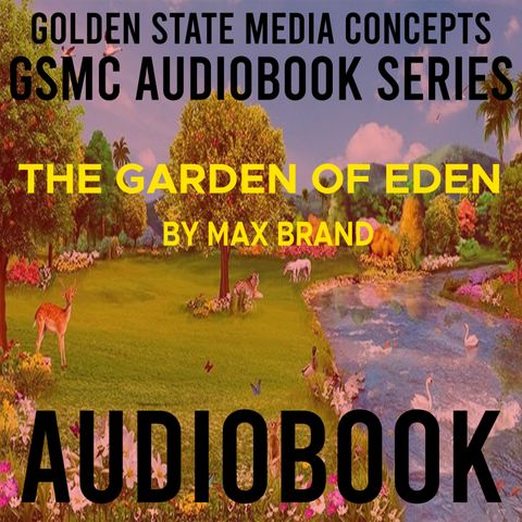 GSMC Audiobook Series: The Garden of Eden Episode 32: Chapters 24 and 25