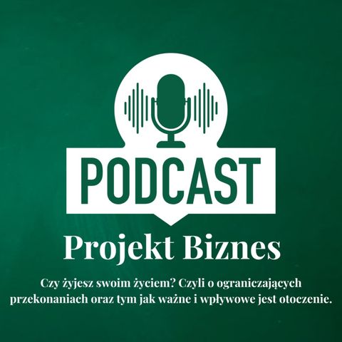 6. Czy żyjesz swoim życiem? Czyli o ograniczających przekonaniach oraz tym jak ważne i wpływowe jest otoczenie.