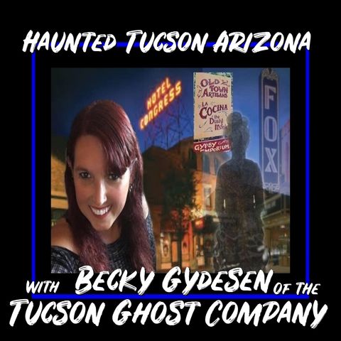 Tucson Ghost Company with Para Investigator Becky Gydesen
