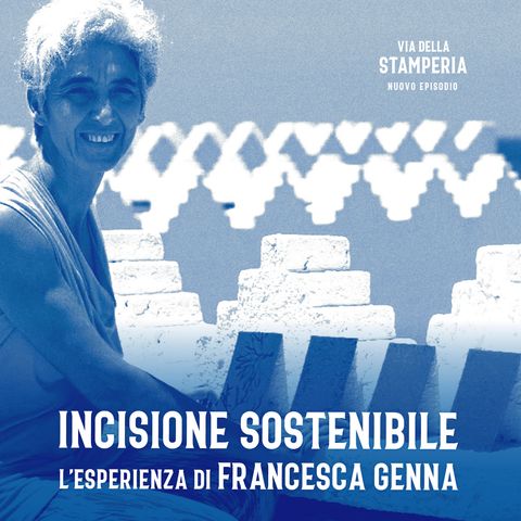 Ep. 07 | INCISIONE SOSTENIBILE l'esperienza di Francesca Genna