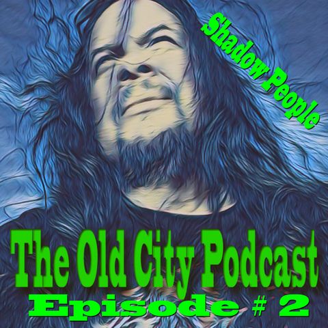 The Old City Podcast #2 Shadow People