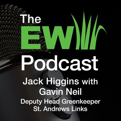 EW Podcast - Jack Higgins with Gavin Neil of St. Andrews Links