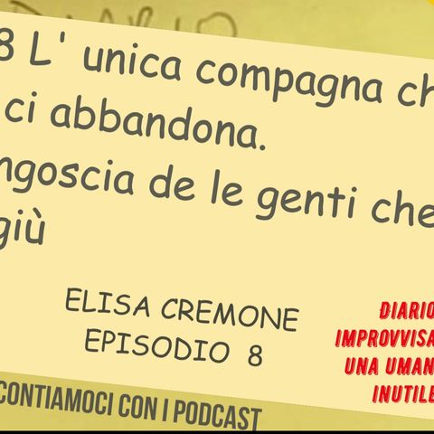 Ep 8 Diario Improvvisato_L' unica compagna che_ di Elisa Cremona