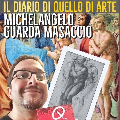 Diario 45 - Michelangelo guarda Masaccio