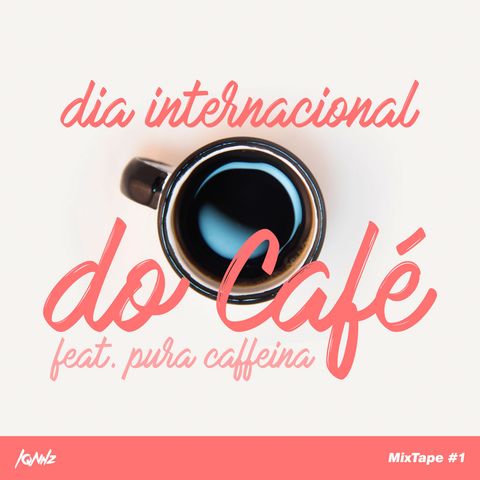 MixTape #1 - Dia Internacional do Café feat. Pura Caffeina