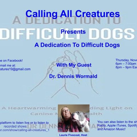 Calling All Creatures Presents A Dedication To Difficult Dogs