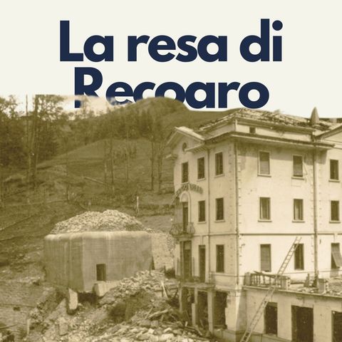 150 - La resa nazista di Recoaro | Seconda parte