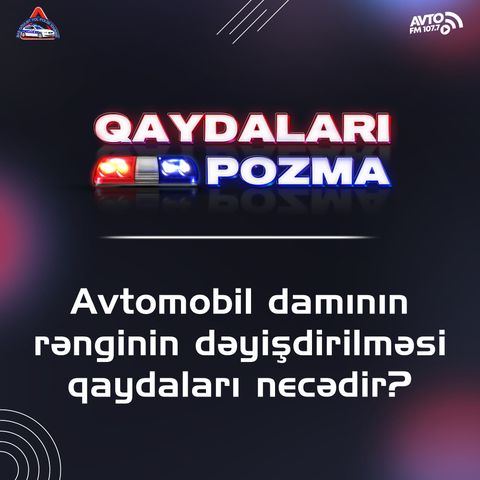 Avtomobil damının rənginin dəyişdirilməsi qaydaları necədir?