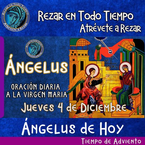 Angelus del día de hoy Jueves 4 de Diciembre 2025 🌹Oracion diaria a la Virgen María 🙏