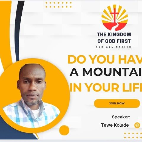 DO YOU HAVE A MOUNTAIN IN YOUR LIFE?