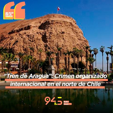 “Tren de Aragua”: Crimen organizado internacional en el norte de Chile