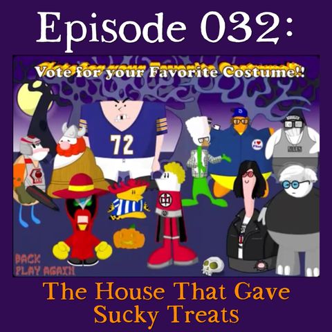 032: The House That Gave Sucky Treats