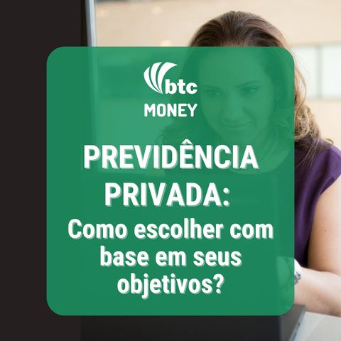 Previdência Privada: Como escolher com base em seus objetivos? | BTC Money #83