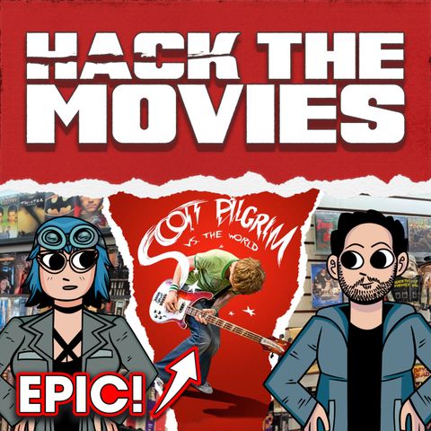 Scott Pilgrim vs. The World is Epic - Hack The Movies (#127)