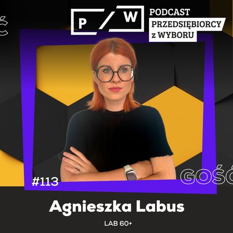 #113 Architekta nowej starości - Agnieszka Labus (Lab 60+)
