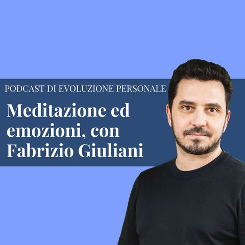 Episodio 164 - Meditazione ed Emozioni, con Fabrizio Giuliani.
