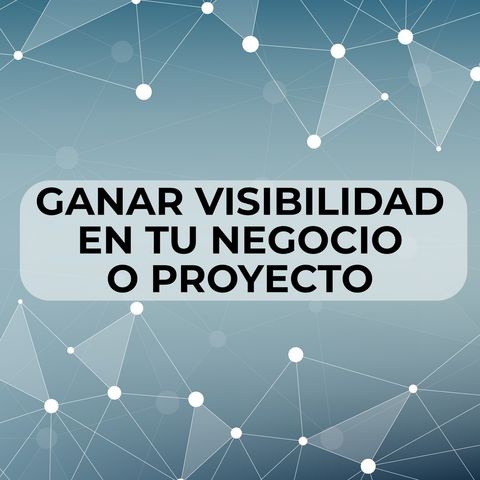 #44 - Ganar mas visibilidad de tu negocio