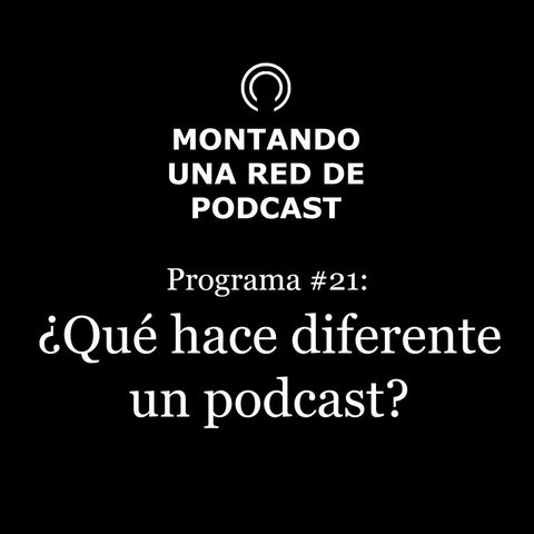 ¿Que hace diferente un podcast? | Montando una Red de Podcast #21