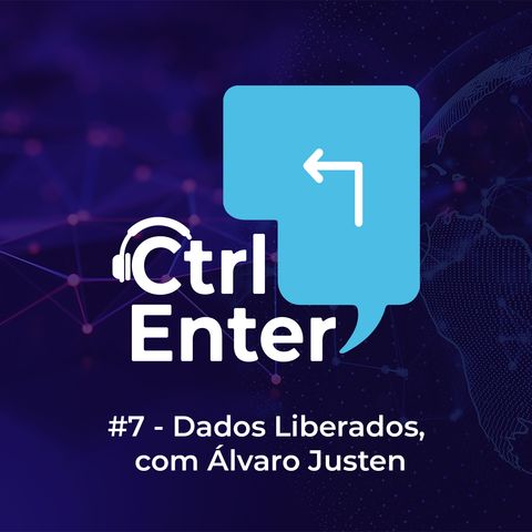 CTRL ENTER #07 | Dados Liberados, com Álvaro Justen