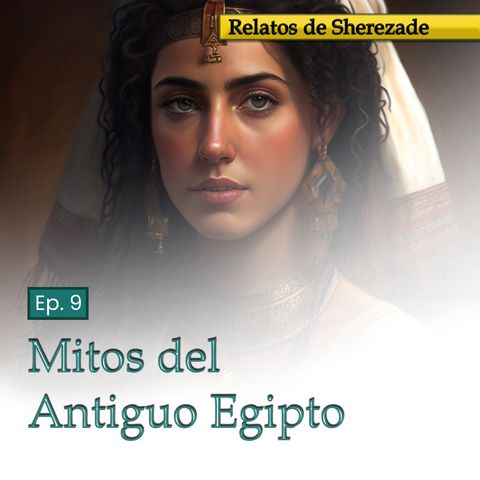 Ep. 9 Mitos del Antiguo Egipto