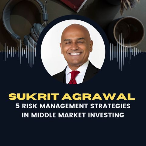 Sukrit Agrawal 5 Risk Management Strategies in Middle Market Investing