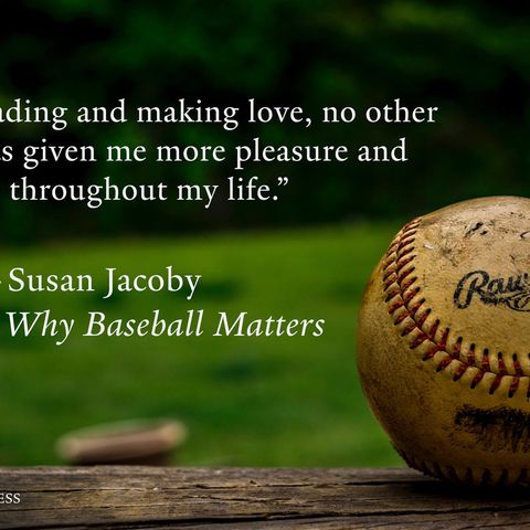 Sports of All Sorts:Susan Jacoby Author of Why Baseball Matters