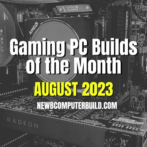 Gaming PC Builds of the Month (Best for August 2023)