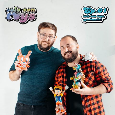 SE01 EP01 - Solo Son Toys, ¡grabando!