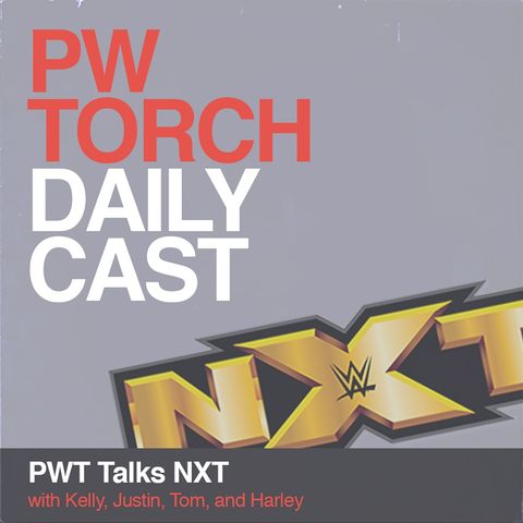 PWTorch Dailycast - PWT Talks NXT - Wells, Stoup, and Lindberg cover Dream vs. Strong, Rush vs. Devlin, Grizzled Young Veterans, more