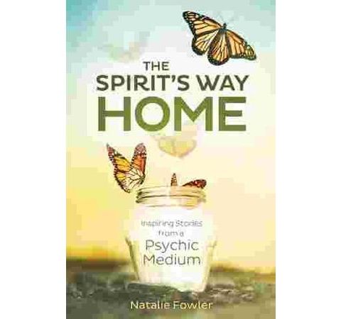 The Spirit's Way Home ~ Supernatural Stories from Psychic Medium Natalie Fowler