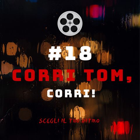 #18 - Corri Tom, Corri!