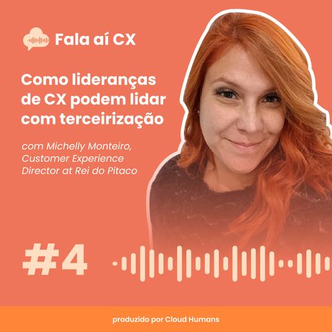 4 - Como lideranças de CX podem lidar com terceirização com Michelly Monteiro, Customer Experience Director na Rei do Pitaco
