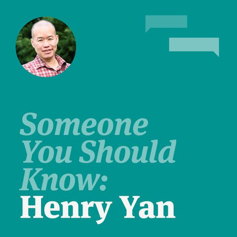 Someone You Should Know: Henry Yan